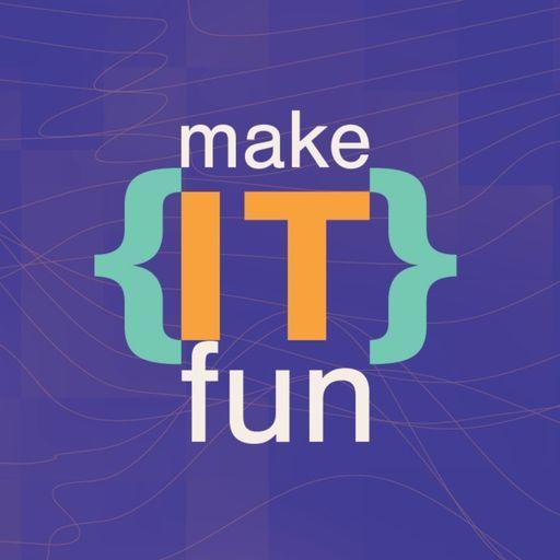 makeITfun