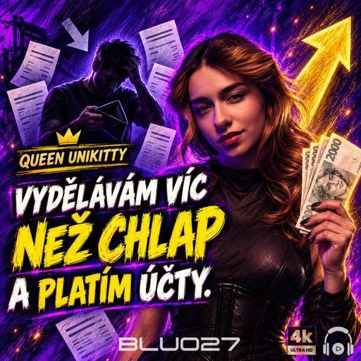 Vydělávám víc než chlap a platím účty. Proč chtějí muži poslouchat? - Queen Unikitty