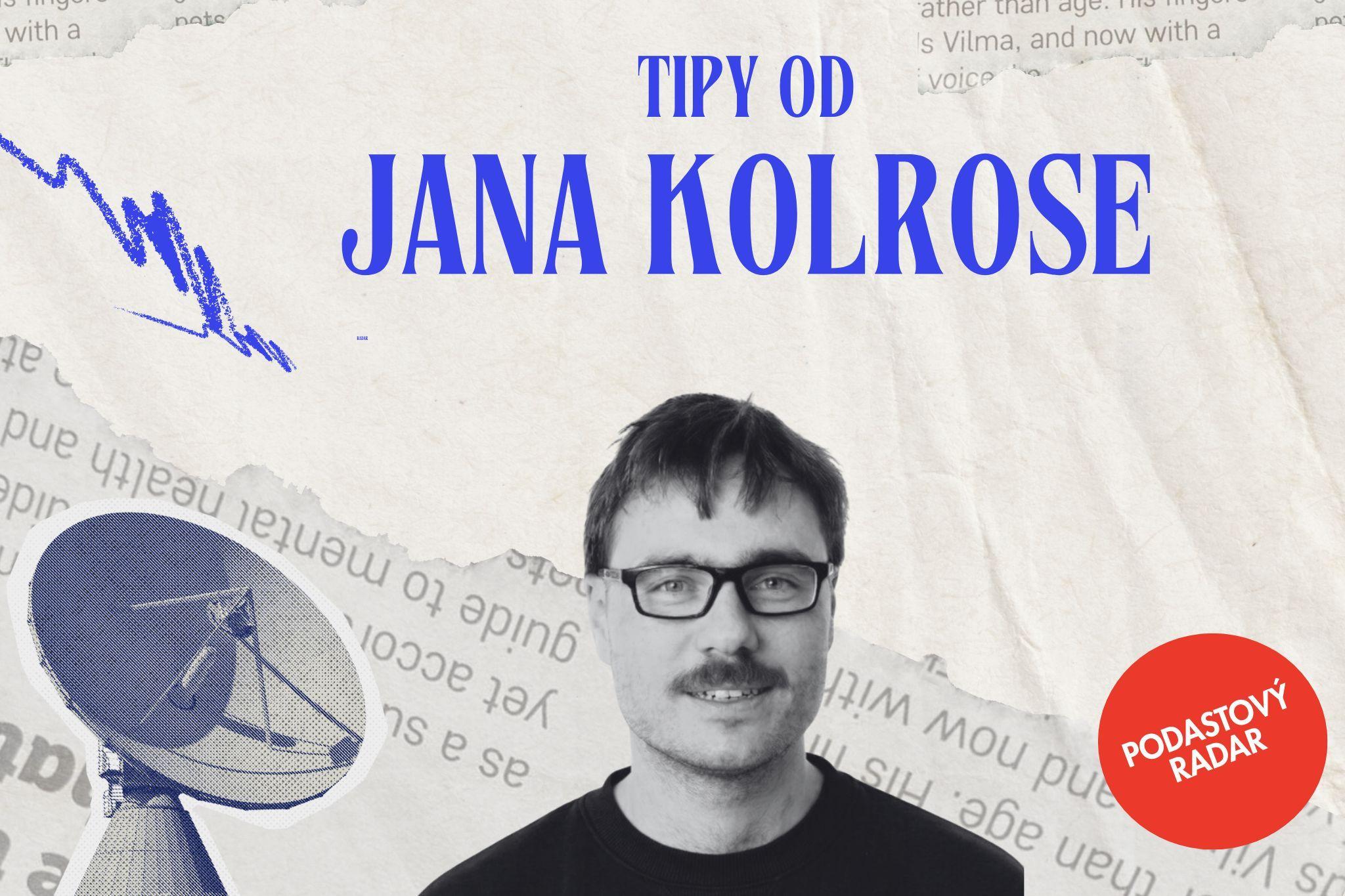 Tipy na podcasty od Jana Kolrose