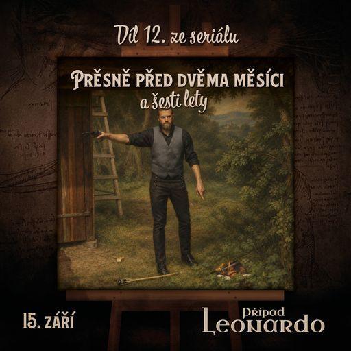 PŘESNĚ PŘED DVĚMA MĚSÍCI a šesti lety - Případ Leonardo - Díl 12.