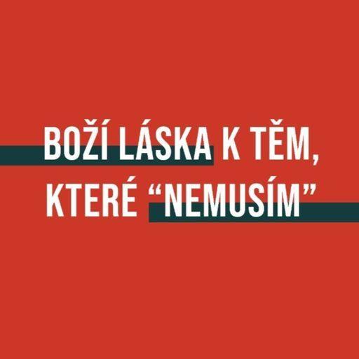 BOŽÍ LÁSKA k těm, které "nemusím"